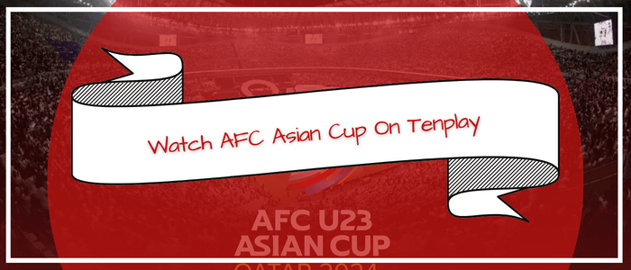 How to Watch AFC U23 Asian Cup Qatar 2024 on Tenplay in Nigeria