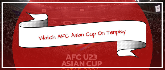 How to Watch AFC U23 Asian Cup Qatar 2024 on Tenplay in Singapore
