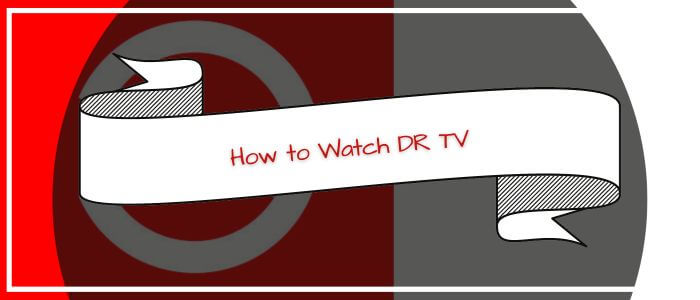 How to Watch DR TV in Canada