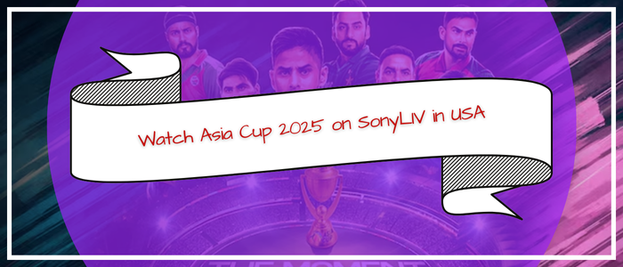 Watch Asia Cup 2025 on SonyLIV in USA